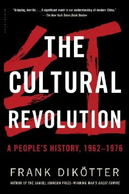 The Cultural Revolution: A People's History, 1962--1976 by Frank Dikotter