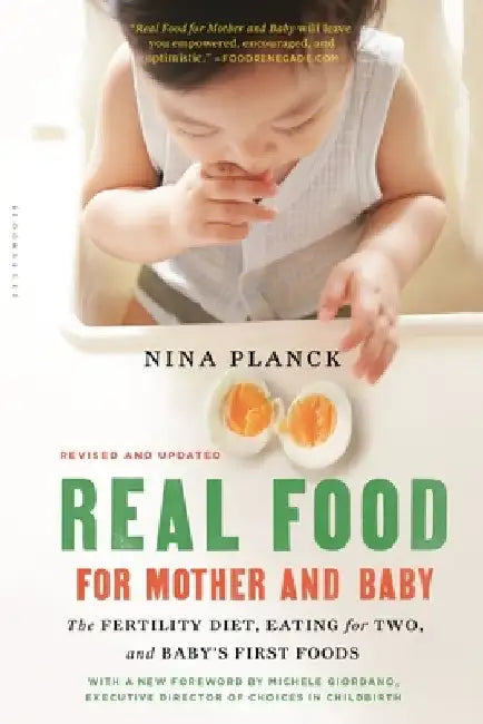 Real Food for Mother and Baby: The Fertility Diet, Eating for Two, and Baby's First Foods by Nina Planck