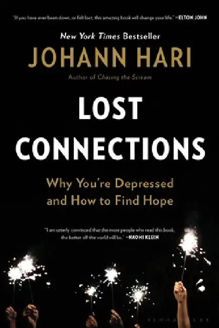 Lost Connections: Uncovering the Real Causes of Depression - And the Unexpected Solutions by Johann Hari