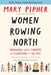 Women Rowing North: Navigating Life's Currents and Flourishing as We Age by Mary Pipher