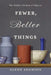 Fewer, Better Things: The Hidden Wisdom of Objects by Glenn Adamson