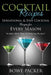 Cocktail Recipes: Sensational & Easy Cocktail Recipes for Every Season by Bowe Packer