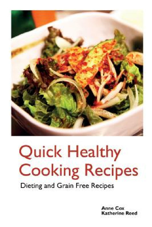 Quick Healthy Cooking Recipes: Dieting and Grain Free Recipes by Anne Cox, Reed Katherine