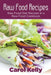 Raw Food Recipes: Raw Food Diet Recipes in a Raw Food Cookbook by Carol Kelly, Robinson Anna