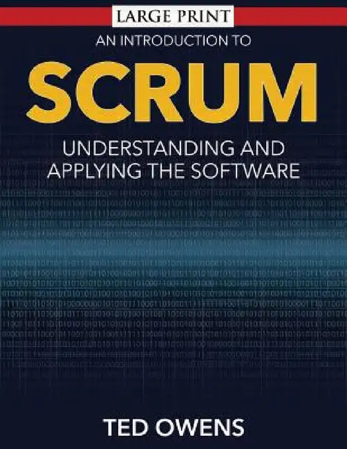 An Introduction to Scrum: Understanding and Applying the Software by Ted Owens