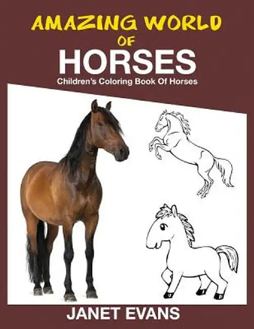 Amazing World of Horses: Children's Coloring Book of Horses by Janet Evans