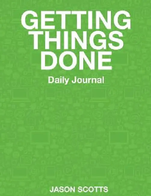 Getting Things Done Daily Journal by Jason Scotts