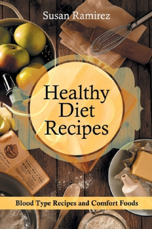 Healthy Diet Recipes: Blood Type Recipes and Comfort Foods by Susan Ramirez, Wilson Kathleen