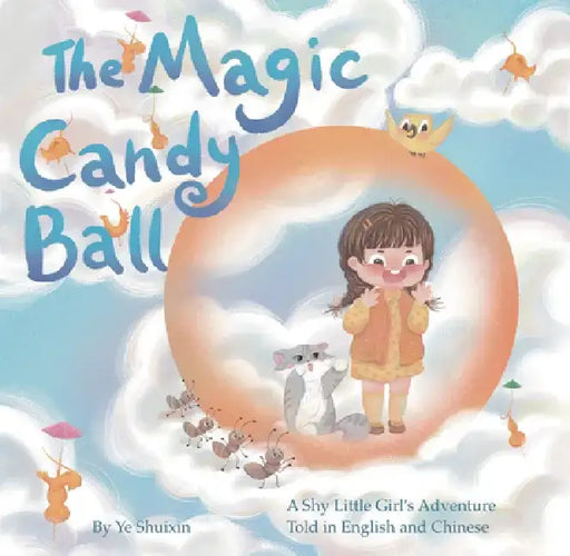 The Magic Candy Ball: A Shy Little Girl's Adventure Told in English and Chinese by Shuixin Ye