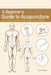 A Beginner's Guide to Acupuncture: Treating Common Ailments Through Traditional Chinese Medicine by Mingshu Xu