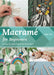 Macramé for Beginners: 30 Step-By-Step Projects for Home Decor by Xin Gan