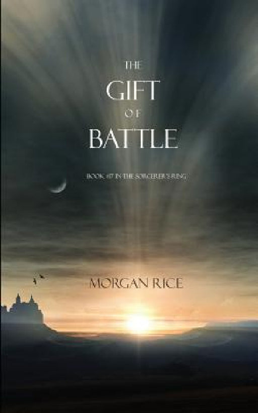 The Gift of Battle (Book #17 in the Sorcerer's Ring) by Morgan Rice