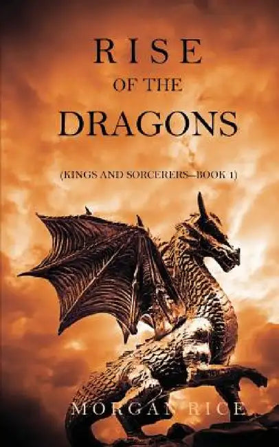 Rise of the Dragons (Kings and Sorcerers--Book 1) by Morgan Rice