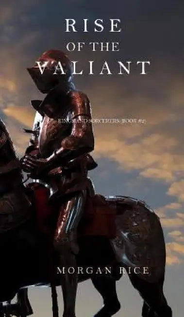 Rise of the Valiant (Kings and Sorcerers--Book 2) by Morgan Rice