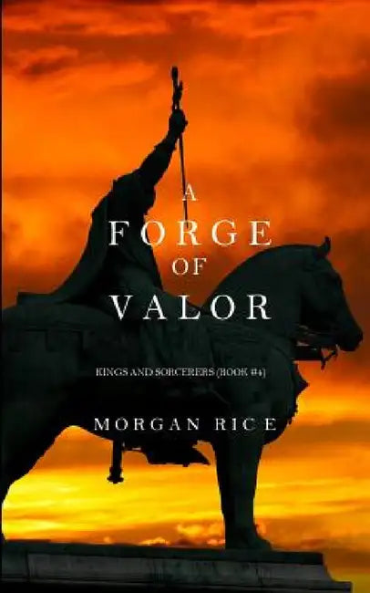 A Forge of Valor (Kings and Sorcerers--Book 4) by Morgan Rice