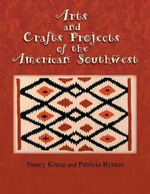 Arts and Crafts Projects of the American Southwest by Nancy Krenz