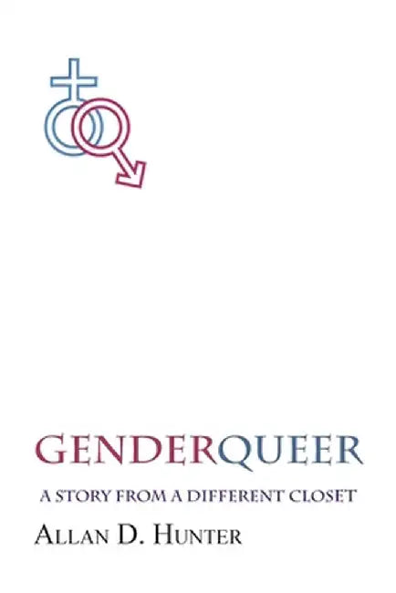 GenderQueer: A Story from a Different Closet by Allan D. Hunter