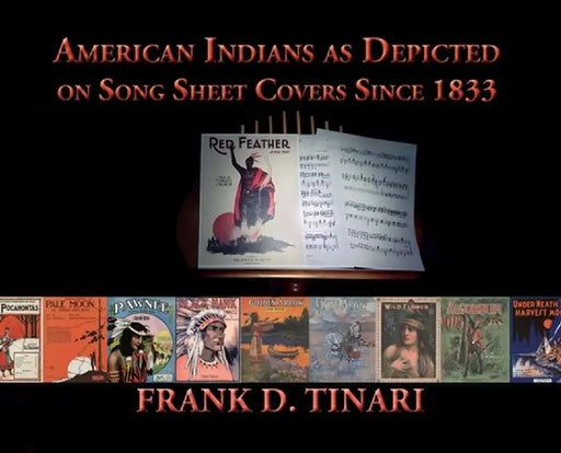 American Indians as Depicted on Song Sheet Covers Since 1833 (Hardcover) by Frank D. Tinari