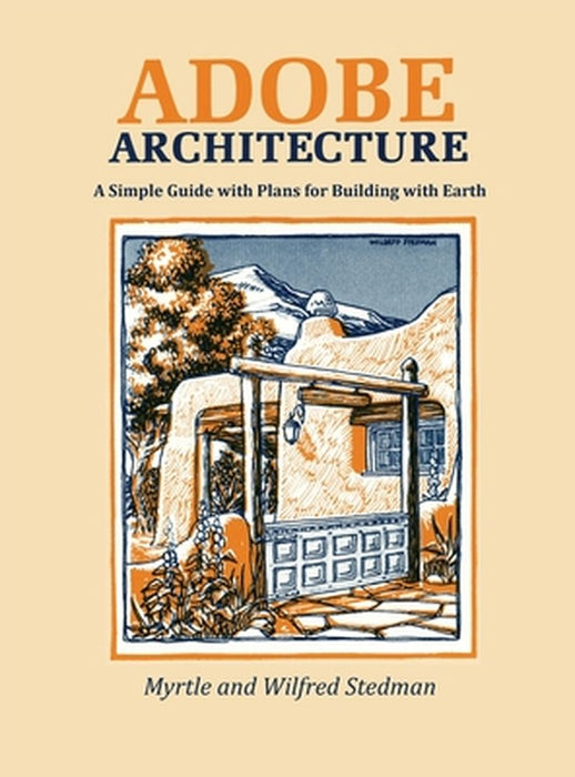 Adobe Architecture: A Simple Guide with Plans for Building with Earth by Myrtle Stedman