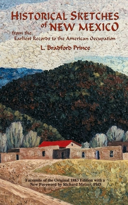 Historical Sketches of New Mexico: From the Earliest Records to the American Occupation by L. Bradford Prince