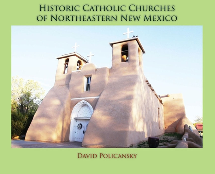 Historic Catholic Churches of Northeastern New Mexico (Hardcover) by David Policansky