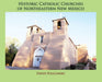 Historic Catholic Churches of Northeastern New Mexico (Hardcover) by David Policansky