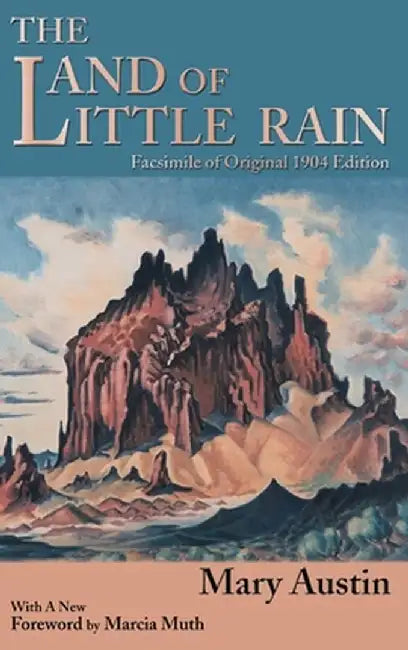 The Land of Little Rain: Facsimile of original 1904 edition by Mary Austin