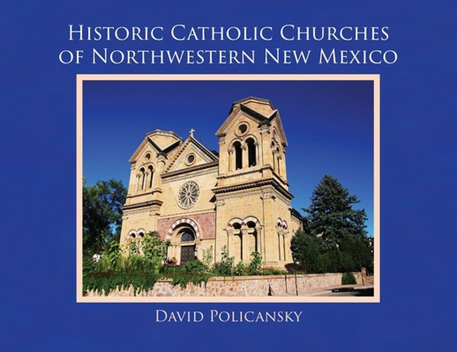 Historic Catholic Churches of Northwestern New Mexico by David Policansky