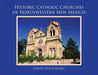 Historic Catholic Churches of Northwestern New Mexico by David Policansky