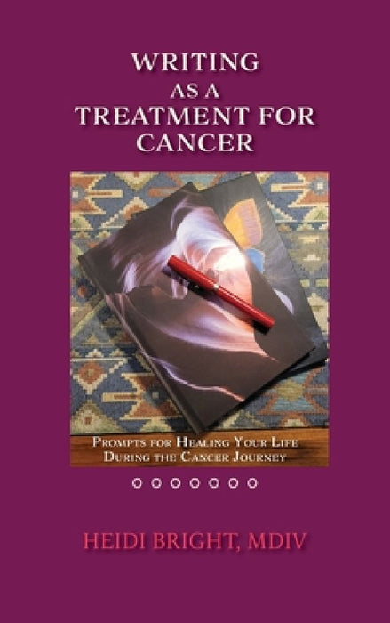 Writing as a Treatment for Cancer: Prompts for Healing Your Life During the Cancer Journey by Mdv Heidi Bright