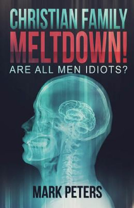 Christian Family Meltdown! by Mark Peters