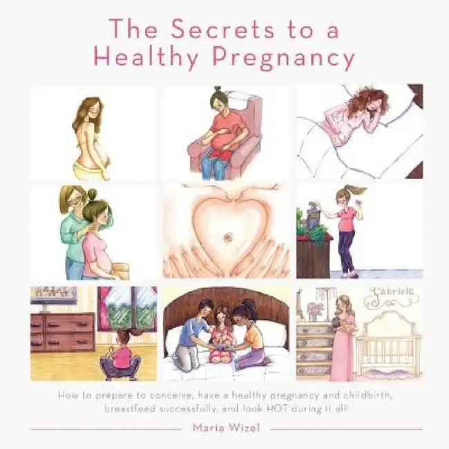 The Secrets to a Healthy Pregnancy by Maria Wizel