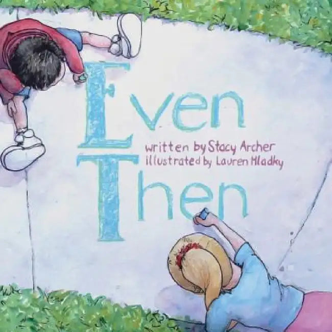 Even Then by Lauren Hladky, Stacy Archer