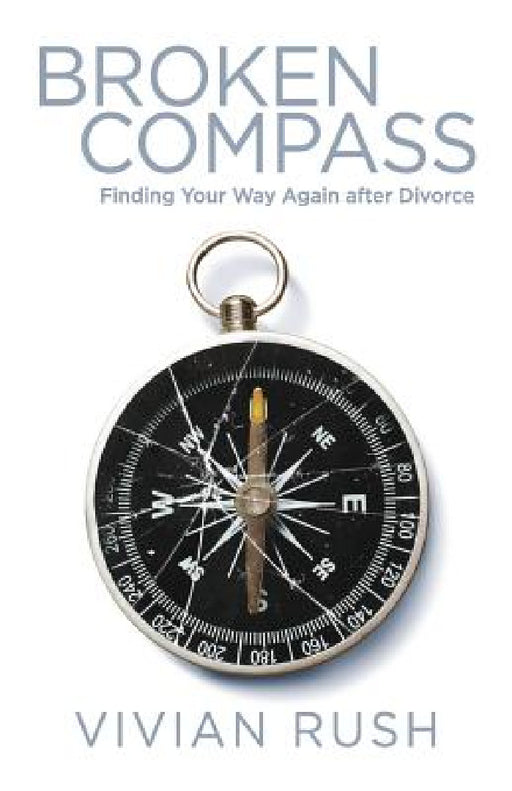 Broken Compass: Finding Your Way Again after Divorce by Vivian Rush