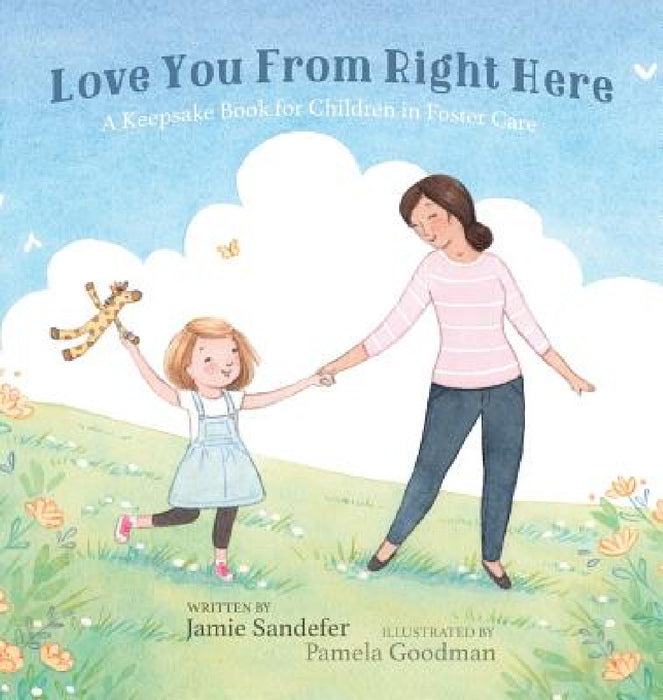Love You From Right Here: A Keepsake Book for Children in Foster Care by Jamie Sandefer, Pamela Goodman