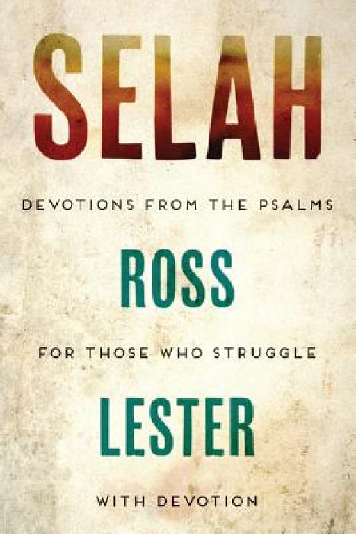 Selah: Devotions From The Psalms For Those Who Struggle With Devotion by Ross Lester