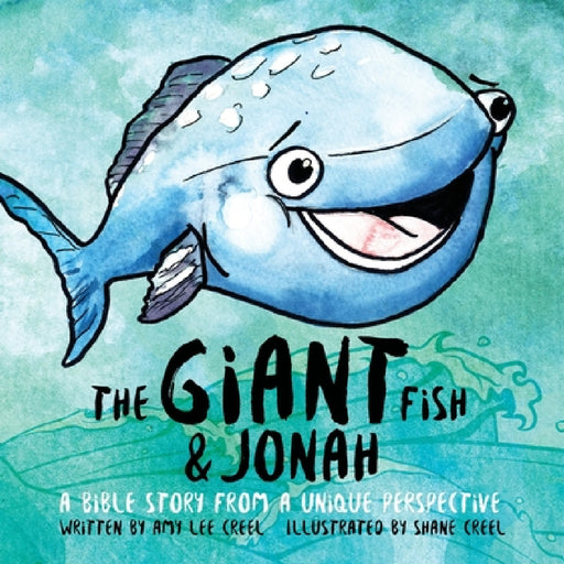 The Giant Fish & Jonah: A Bible story from a unique perspective by Amy Lee Creel, Shane Creel