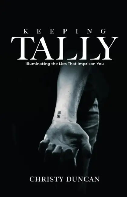 Keeping Tally: Illuminating the Lies That Imprison You by Christy Duncan