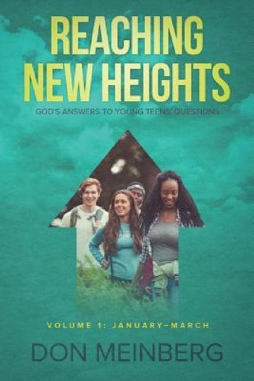 Reaching New Heights: God's Answers to Young Teens' Questions Volume 1: January-March by Don Meinberg