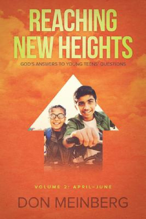 Reaching New Heights: God's Answers to Young Teens' Questions Volume 2: April-June by Don Meinberg