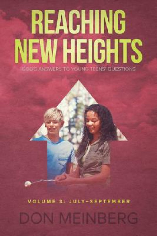 Reaching New Heights: God's Answers to Young Teens' Questions Volume 3: July-September by Don Meinberg