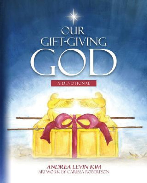 Our Gift-Giving God: A Devotional by Andrea Levin Kim, Carissa Robertson