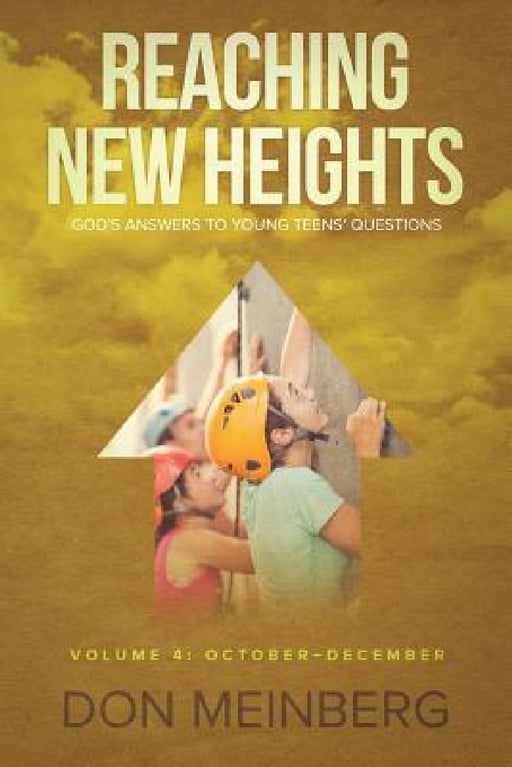 Reaching New Heights: God's Answers to Young Teens' Questions Volume 4: October-December by Don Meinberg