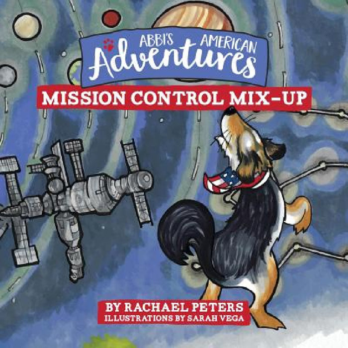 Abbi's American Adventures: Mission Control Mix-up by Rachael Peters, Sarah Vega