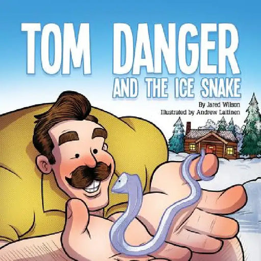 Tom Danger and the Ice Snake by Jared Wilson