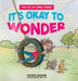 It's Okay to Wonder by Rhonda Wagner