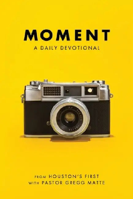 Moment: A Daily Devotional by Gregg Matte