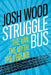 Struggle Bus: The Van. The Myth. The Legend by Josh Wood