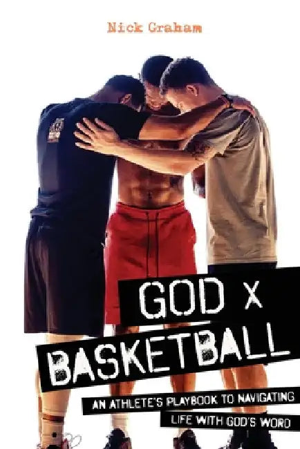 God x Basketball: An Athlete's Playbook to Navigating Life with God's Word by Nick Graham