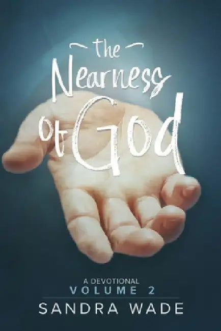 The Nearness of God: A Devotional: Volume 2 by Sandra Wade